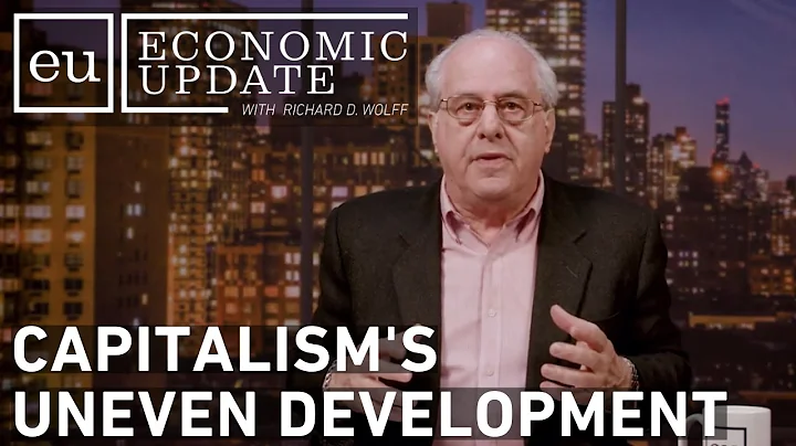 Economic Update: Capitalism's Uneven Development - DayDayNews