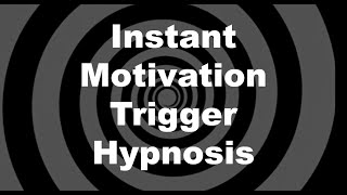 Instant Motivation Trigger Hypnosis