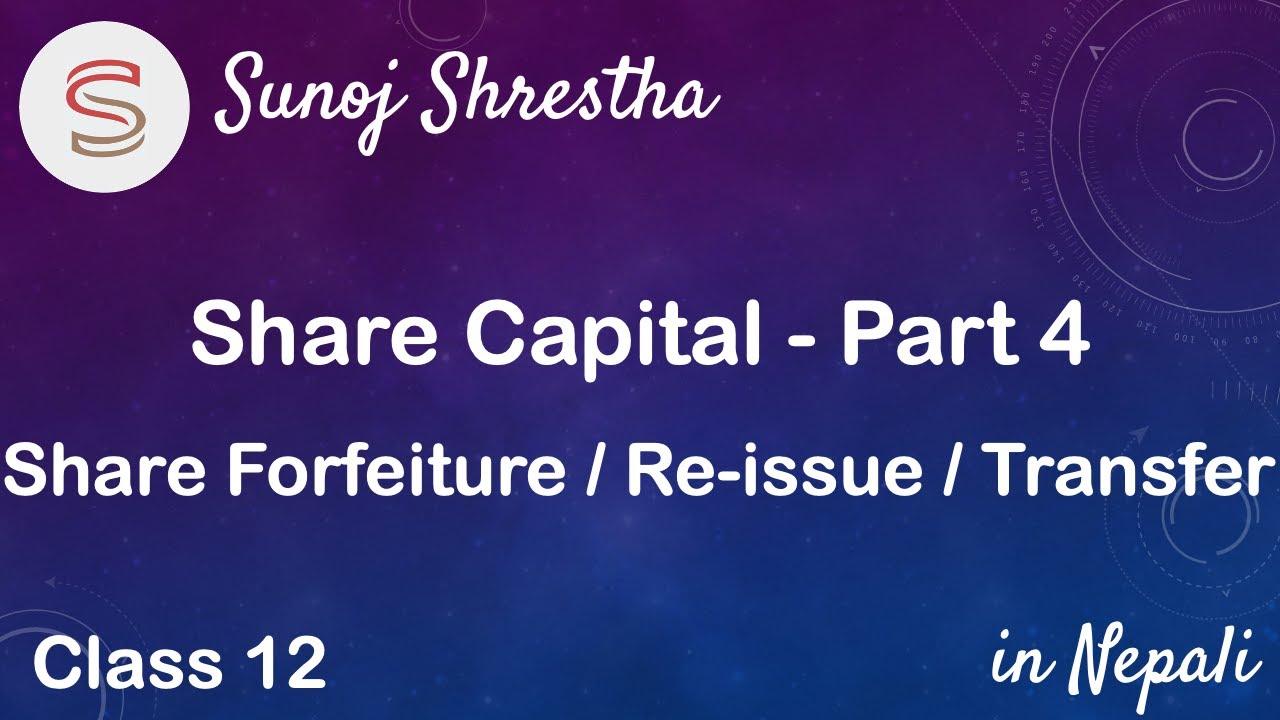 Share Capital Part 4 Share Forfeiture Re issue Transfer In Nepali By SUNOJ SHRESTHA share-capital-part-4-share-forfeiture-re-issue-transfer-in-nepali-by-sunoj-shrestha