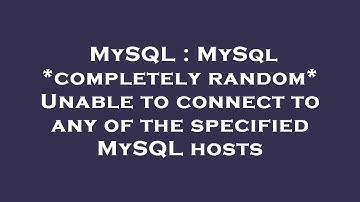 MySQL : MySql *completely random* Unable to connect to any of the specified MySQL hosts