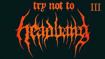 TRY NOT TO HEADBANG - Episode 3 (For @HardcoreKeem )