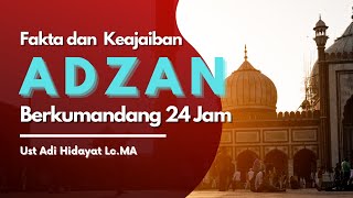 Ust Adi Hidayat - Fakta dan Keajaiban Adzan 24 jam Berkumandang