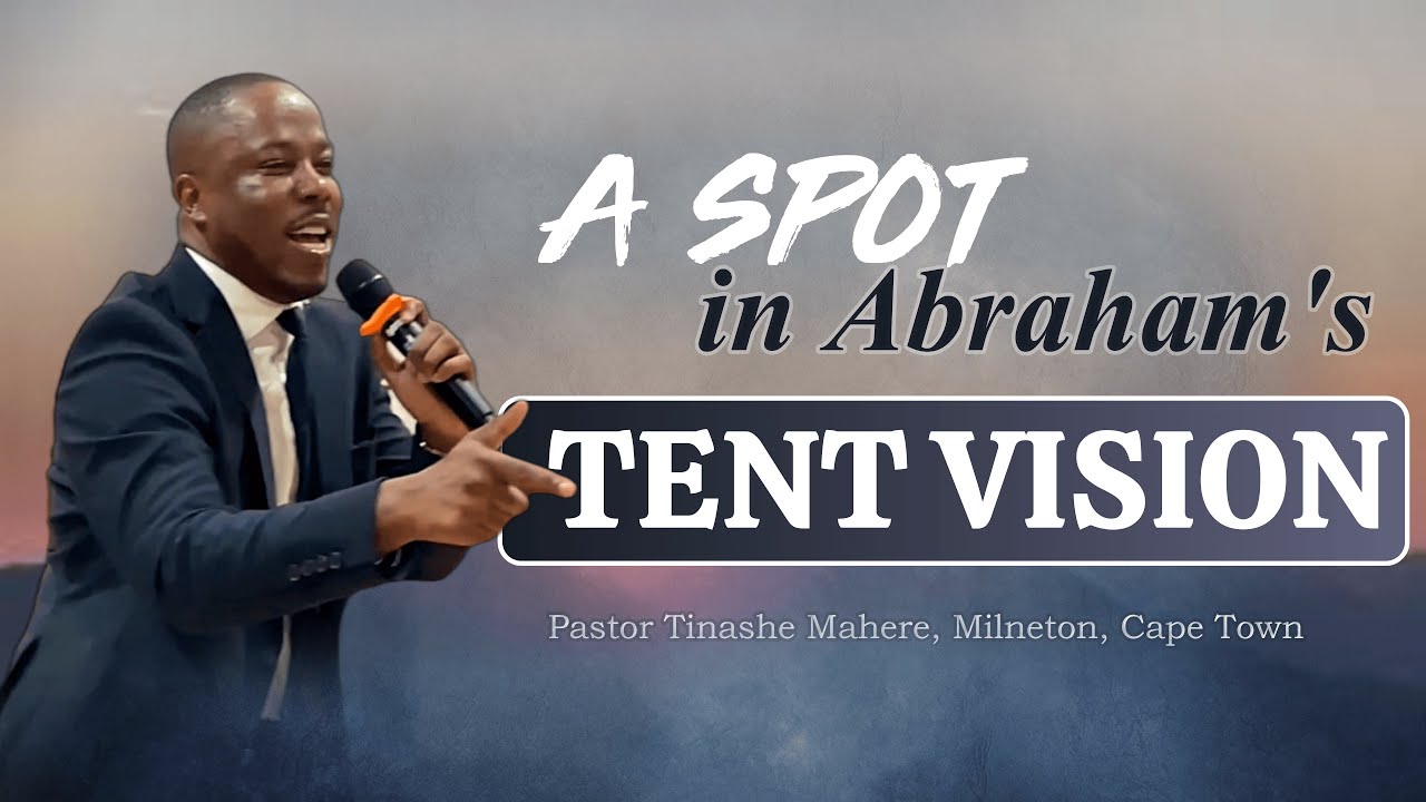 A Spot In Abraham's Tent Vision- Pastor Tinashe Mahere - 2025-01-12A (Milnerton City Tabernacle)