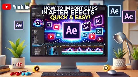 How to Import Clips in After Effects (Quick & Easy!)
