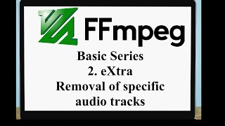 FFMPEG Basic Series - Part 2 eXtra - Single and multiple Audio track removal