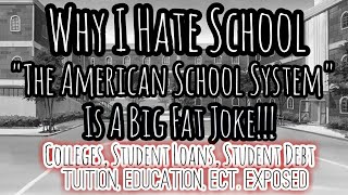 Why the School System in America FAILS HORRIBLY (Why I Hate School)