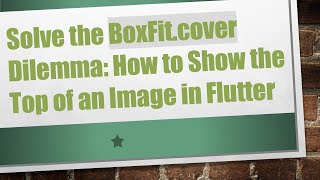 Solve the BoxFit.cover Dilemma: How to Show the Top of an Image in Flutter