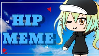 HIP meme | Gacha Life