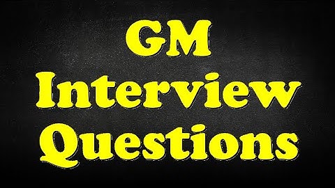 GM Interview Questions