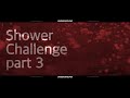 Shower Challenge(i used my hands)
