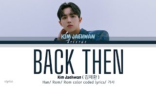 Kim Jaehwan ( 김재환 )  - Back Then  ( Han/ Rom/ Eng color coded lyrics/가사 )