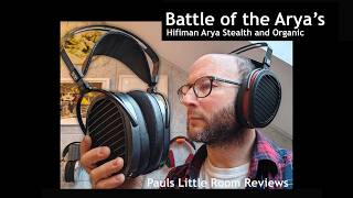 Hifiman Arya Organic and Stealth  Shootout. 