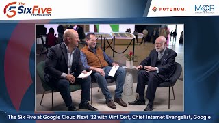 The Six Five at Google Cloud Next '22 with Vint Cerf, Chief Internet Evangelist, Google