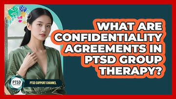 What Are Confidentiality Agreements In PTSD Group Therapy? - PTSD Support Channel