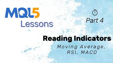 MQL Beginner Lessons Part 4: Reading Indicator Values (Moving Average, RSI, MACD) MQL5