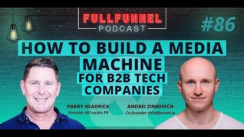 How to Build a Media Machine for B2B Companies with Parry Headrick