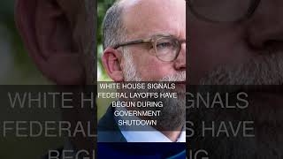 White House Signals Federal Layoffs Have Begun During Government Shutdown