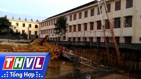 THVL l Người đưa tin 24G: Cần cẩu công trình đổ sập làm một học sinh thiệt mạng tại Nghệ An