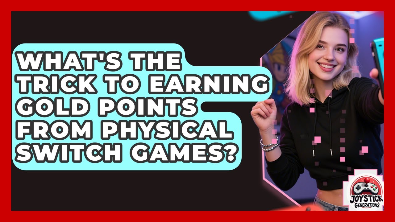 What's The Trick To Earning Gold Points From Physical Switch Games? - Joystick Generations