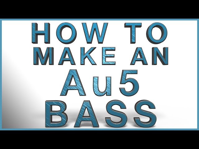 How To Make An Au5 Bass | Au5 In The DAW class=