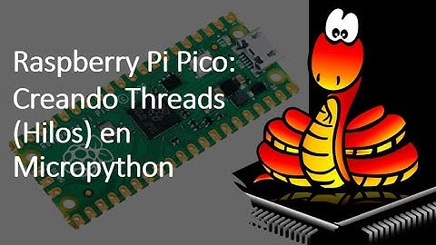 Raspberry Pi Pico: Manejando hilos en Micro Python
