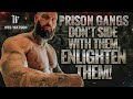 Prison Gangs: Don’t Side with Them, Enlighten Them!