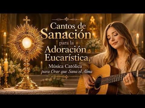 Cantos de Sanación para la Adoración Eucarística | Música Católica para Orar que Sana el Alma