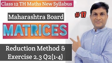 Matrices | Reduction Method & Exercise 2.3 Q2(1-4) | Class 12 Maths | Maharashtra Board | Samit Sir|