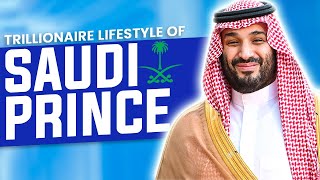 Inside the Trillionaire  lifestyle of the Saudi Prince
