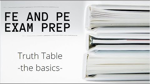FE and PE Exam | Truth Table - The Basics