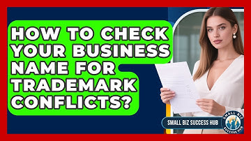 How To Check Your Business Name For Trademark Conflicts? - Small Biz Success Hub