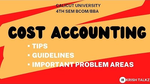 Calicut University 4th sem Bcom BBA Cost Accounting Tips, Guidelines and Important Problem Areas