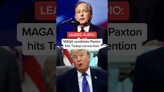 LEAKED AUDIO: MAGA candidate Paxton hits Trump convention