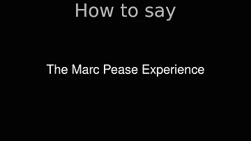 How to Pronounce correctly The Marc Pease Experience (Movie)
