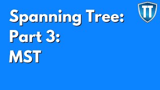 Spanning Tree Part 3: MST