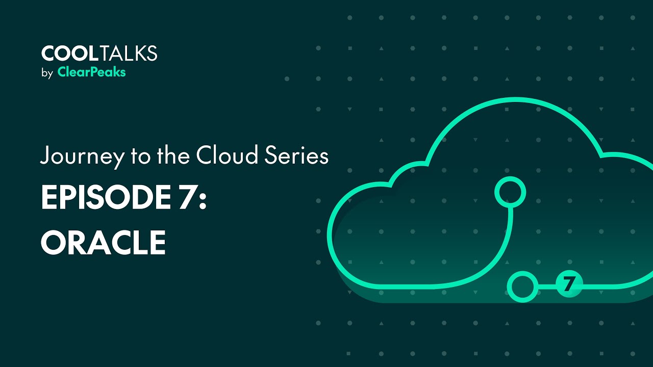 Journey to the Cloud Episode 7 - Oracle | CoolTalks with ClearPeaks ...
