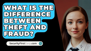 What Is The Difference Between Theft And Fraud? - SecurityFirstCorp.com