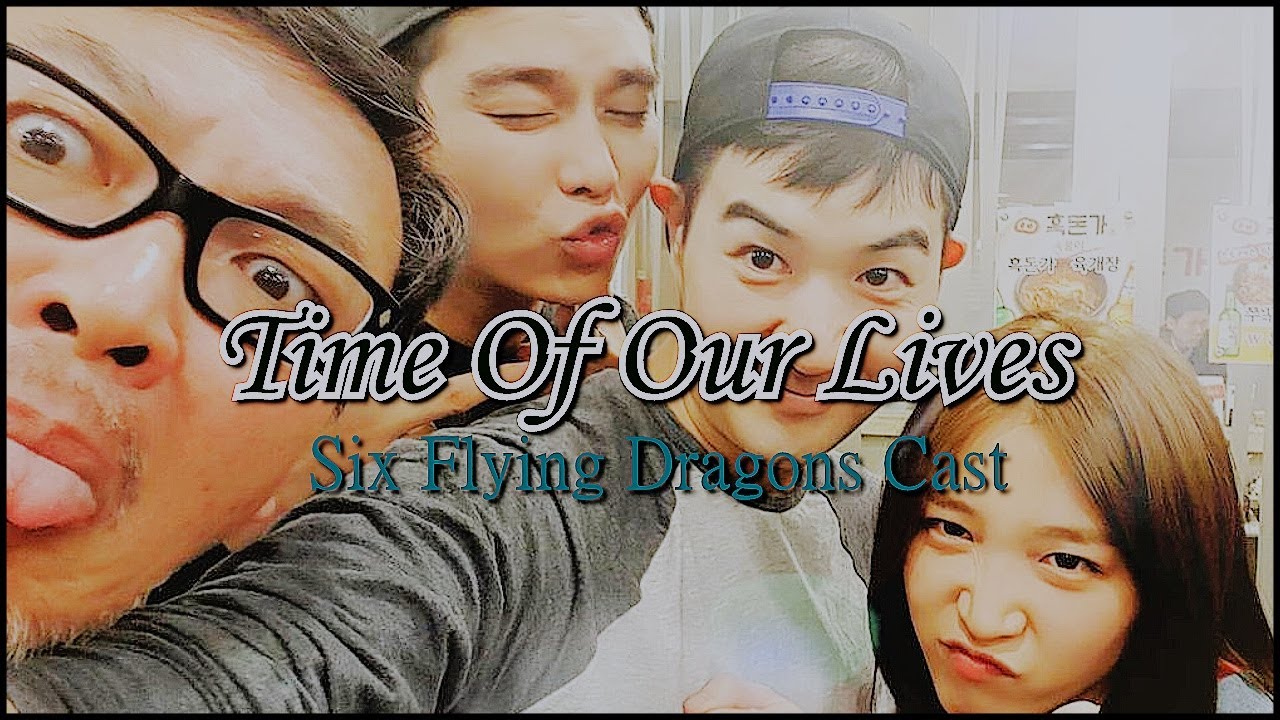 Time Of Our Lives - Six Flying Dragons Cast