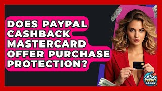 Does PayPal Cashback Mastercard Offer Purchase Protection? - Crazy About Credit Cards