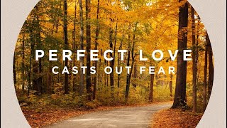 Perfect Love Casts Out Fear, 10:30am