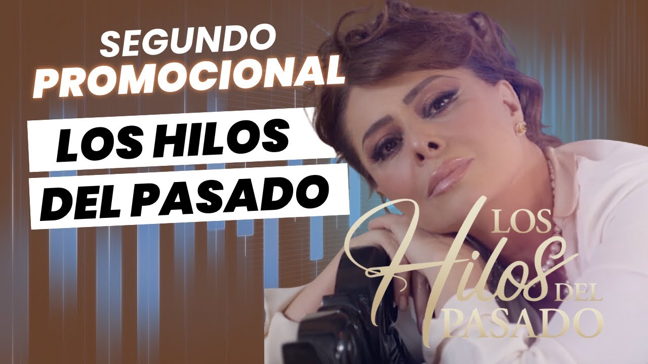 Segundo promocional de la telenovela 'Los hilos del pasado' con Yadhira Carrillo
