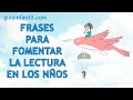 22 frases para fomentar la lectura en los niños | Mensajes para inspirar y motivar a tu hijo a leer