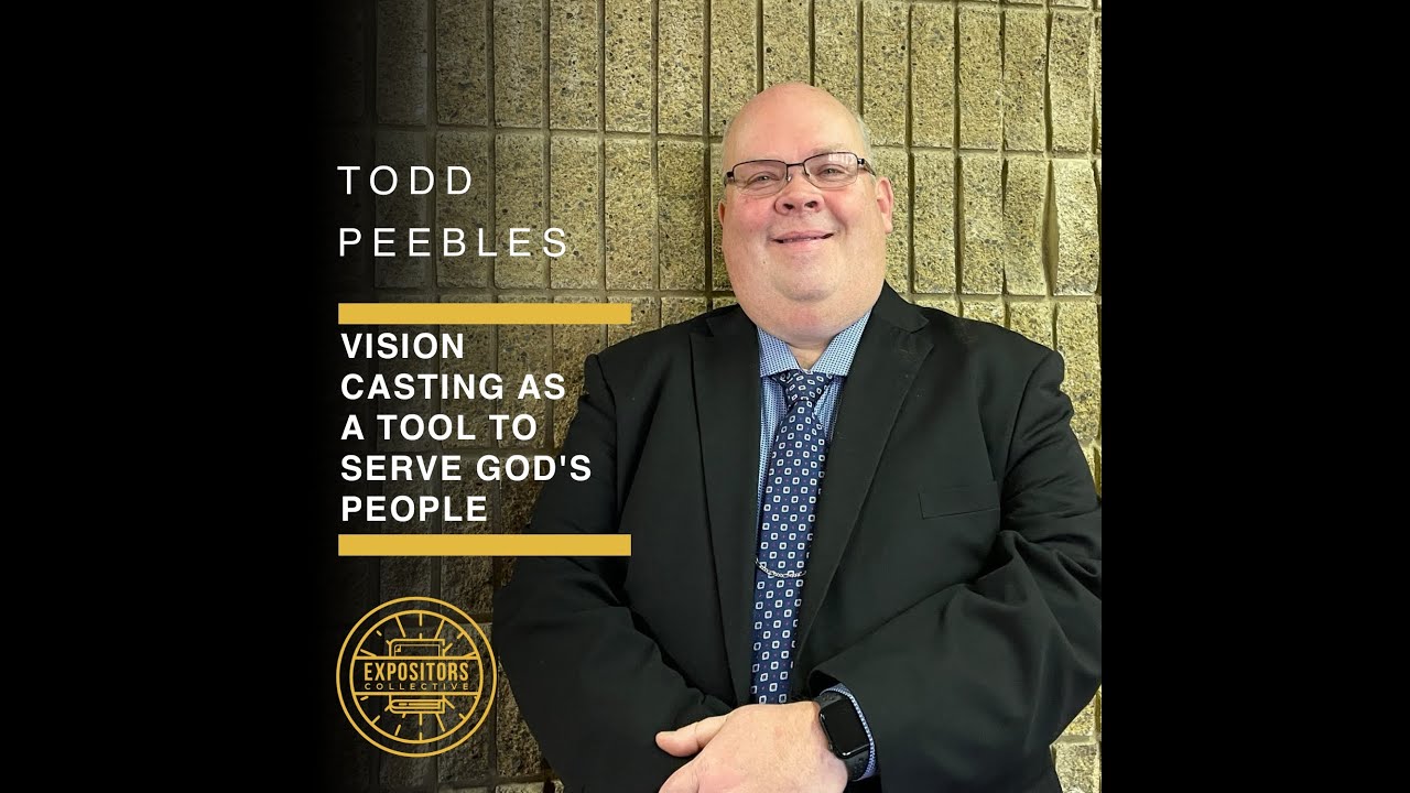 Vision Casting as a Tool to Serve God's People with Todd Peebles YouTube