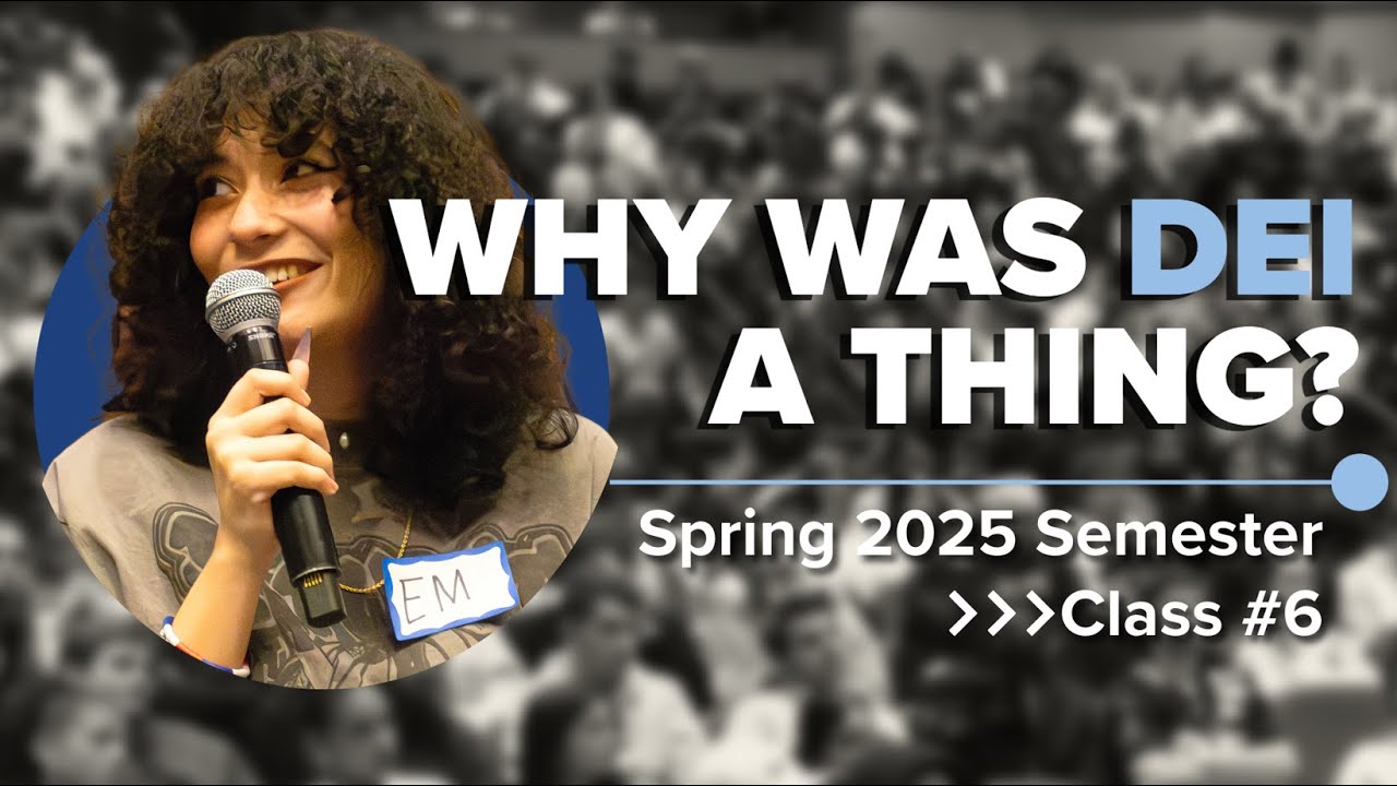 The Rebirth of DEI | What's the Purpose? | 25SP Class #6 Full Lecture