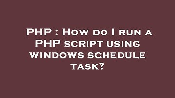 PHP : How do I run a PHP script using windows schedule task?