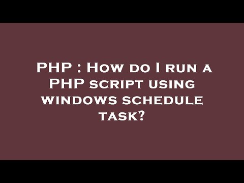 PHP : How do I run a PHP script using windows schedule task?