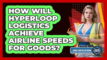 How Will Hyperloop Logistics Achieve Airline Speeds For Goods? - Smart Logistics Network
