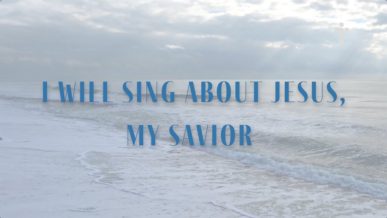 I will sing about Jesus (Christian music) [Lyrics] YouTube