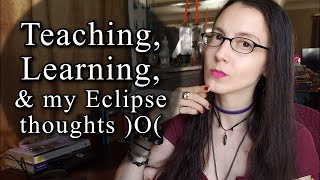 Teaching, Learning, & my Eclipse thoughts