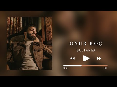 Onur Koç - Sultanım 2023 (HD TAM VERSYON -DÜZENLENMİŞ)